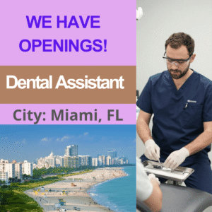 Dental Assistant - City: Miami, FL